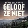 Geloof ze niet - Sofie Delporte - 9789181122732