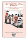 How to Start a Small Business. A Manual for Community Workers Assisting Persons with Disabilities - Lena Karlsson - 9789221096092