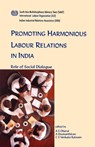 Promoting Harmonious Labour Relations in India. The Role of Social Dialogue - A. Oberai ; A. Sivananthiran ; C. Venkata Ratnam - 9789221119050