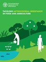 Tackling Antimicrobial Resistance in Food and Agriculture - Food and Agriculture Organization of the United Nations - 9789251387139
