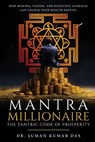 Mantra Millionaire - The Tantric Code of Prosperity - How Mantra, Tantra and Scientific Sankalpa Can Unlock Your Wealth Destiny - Suman Kumar Das - 9789347472107