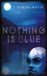 Nothing Is Blue - Biman Nath - 9789351360513