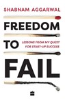 Freedom to Fail - Shabnam Aggarwal - 9789353023133