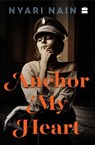 Anchor My Heart - Nyari Nain - 9789353025151
