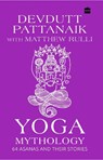 Yoga Mythology - Devdutt Pattanaik ; Matthew Rulli - 9789353570842