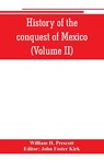 History of the conquest of Mexico (Volume II) - William H Prescott - 9789353801045