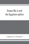 Queen Móo and the Egyptian sphinx - Augustus Le Plongeon - 9789353861469