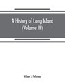 A history of Long Island - William S Pelletreau - 9789353868871