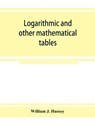 Logarithmic and other mathematical tables - William J Hussey - 9789353925291
