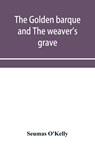 The Golden Barque and the Weaver's Grave - Seumas O'Kelly - 9789353954543