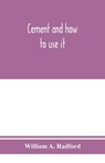 Cement and how to use it - William A Radford - 9789353975302