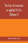 The law of insurance as applied to fire, life, accident, guarantee and other non-maritime risks (Volume I) - John Wilder May - 9789353976316
