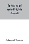 The devils and evil spirits of Babylonia - R Campbell Thompson - 9789354031618