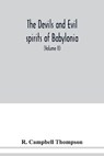 The devils and evil spirits of Babylonia - CAMPBELL THOMPSON,  R - 9789354038037