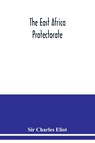 The East Africa Protectorate - Sir Charles Eliot - 9789354038051