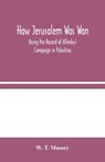 How Jerusalem Was Won - W T Massey - 9789354045394