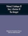 Ptolemy'S Cataloque Of Stars; A Revision Of The Almagest - FRIEDRICH PETERS,  Heinrich ; Ball Knobel, Edward - 9789354216091