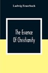 The Essence Of Christianity - Ludwig Feuerbach - 9789354306150