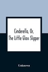 Cinderella, Or, The Little Glass Slipper - Unknown - 9789354361326