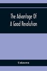 The Advantage Of A Good Resolution - Unknown - 9789354364617
