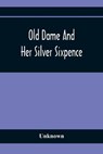 Old Dame And Her Silver Sixpence - Unknown - 9789354367304