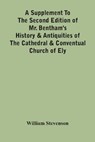 A Supplement To The Second Edition Of Mr. Bentham'S History & Antiquities Of The Cathedral & Conventual Church Of Ely - STEVENSON,  William - 9789354440168