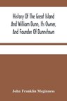 History Of The Great Island And William Dunn, Its Owner, And Founder Of Dunnstown - FRANKLIN MEGINNESS,  John - 9789354481741