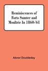 Reminiscences Of Forts Sumter And Moultrie In 1860-'61 - DOUBLEDAY,  Abner - 9789354502422