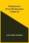 Reminiscences Of An Old Sportsman (Volume Ii) - POTTER HAMILTON,  John - 9789354502743