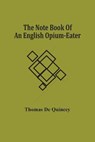 The Note Book Of An English Opium-Eater - DE QUINCEY,  Thomas - 9789354506062