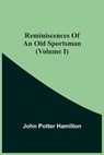 Reminiscences Of An Old Sportsman (Volume I) - POTTER HAMILTON,  John - 9789354508080
