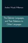 The Dakotan Languages, and Their Relations to Other Languages - Andrew Woods Williamson - 9789354544897