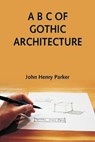 A B C of Gothic Architecture - HENRY PARKER,  John - 9789354546341