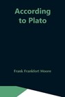 According To Plato - FRANKFORT MOORE,  Frank - 9789354591129