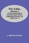 The Edda, Volume 2; The Heroic Mythology Of The North Popular Studies In Mythology, Romance, And Folklore, No. 13 - L Winifred Faraday - 9789354599071