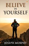 Believe in Yourself - Joseph Murphy - 9789354864735