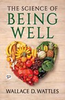 The Science of Being Well - Wallace D Wattles - 9789354993893