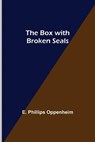 The Box with Broken Seals - PHILLIPS OPPENHEIM,  E - 9789355753977