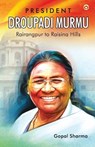 President Droupadi Murmu Rairangpur to Raisina Hills - SHARMA,  Gopal - 9789355996671