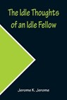 The Idle Thoughts of an Idle Fellow - K JEROME,  Jerome - 9789356231801