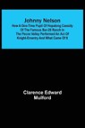 Johnny Nelson; How a one-time pupil of Hopalong Cassidy of the famous Bar-20 ranch in the Pecos Valley performed an act of knight-errantry and what came of it - EDWARD MULFORD,  Clarence - 9789356373464