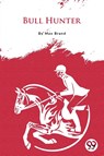 Bull Hunter - Max Brand - 9789356567306