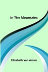 In the Mountains - ARNIM,  Elizabeth von - 9789356579941