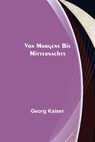 Von morgens bis mitternachts - Georg Kaiser - 9789356704381