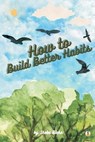 How to Build Better Habits - BLAKE,  Sheba - 9789356755444