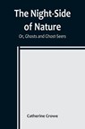 The Night-Side of Nature; Or, Ghosts and Ghost-Seers - Catherine Crowe - 9789356783676