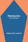 Nietzsche - Anthony M. Ludovici - 9789356784017