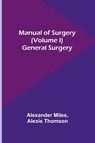 Manual of Surgery (Volume I) - Alexander Miles ; Alexis Thomson - 9789356787667