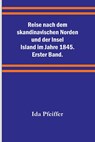 Reise nach dem skandinavischen Norden und der Insel Island im Jahre 1845. Erster Band. - Ida Pfeiffer - 9789356789982