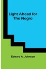 Light Ahead for the Negro - Edward A. Johnson - 9789356892392